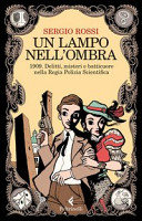 Copertina  Un lampo nell'ombra : 1909, delitti, misteri e batticuore nella Regia Polizia Scientifica