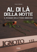 Copertina  Al di la della notte : il romanzo delle Fosse Ardeatine